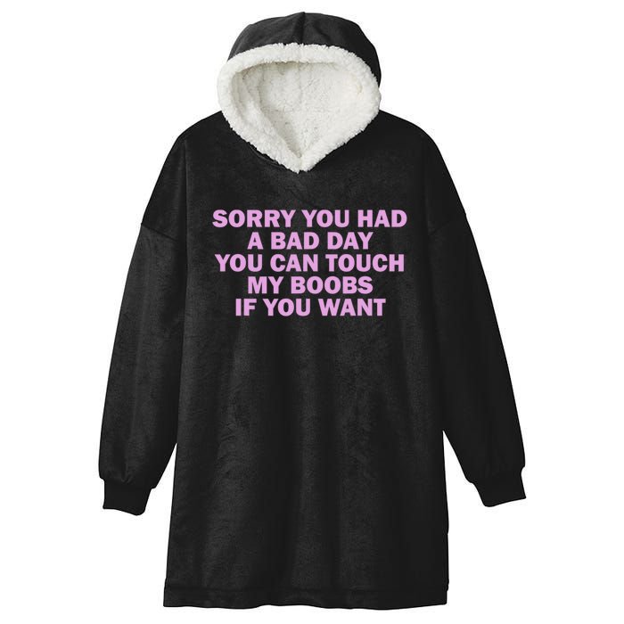 Sorry You Had A Bad Day You Can Touch My Boobs If You Want Hooded Wearable Blanket