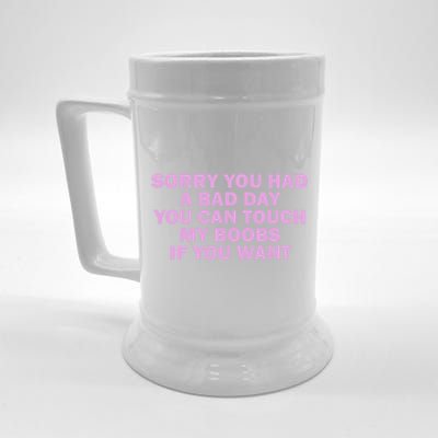 Sorry You Had A Bad Day You Can Touch My Boobs If You Want Beer Stein