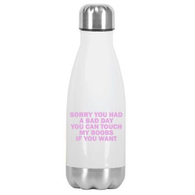 Sorry You Had A Bad Day You Can Touch My Boobs If You Want Stainless Steel Insulated Water Bottle