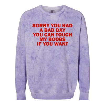 Sorry You Had A Bad Day You Can Touch My Boobs If You Want Colorblast Crewneck Sweatshirt