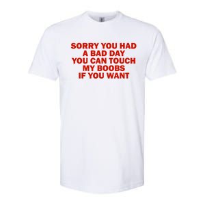 Sorry You Had A Bad Day You Can Touch My Boobs If You Want Softstyle CVC T-Shirt