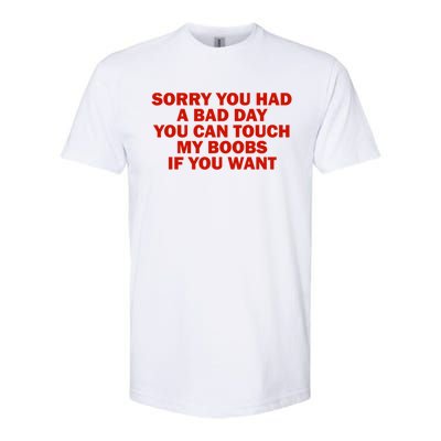 Sorry You Had A Bad Day You Can Touch My Boobs If You Want Softstyle CVC T-Shirt