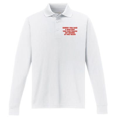 Sorry You Had A Bad Day You Can Touch My Boobs If You Want Performance Long Sleeve Polo