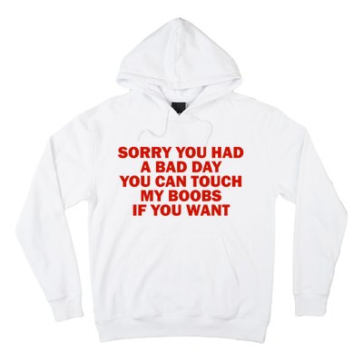 Sorry You Had A Bad Day You Can Touch My Boobs If You Want Hoodie