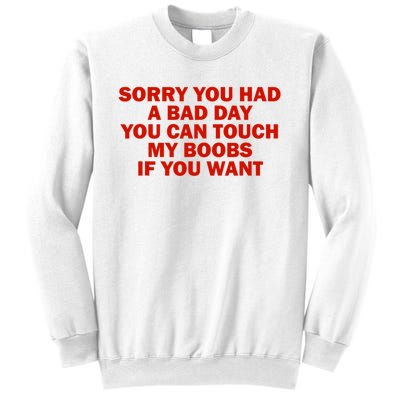 Sorry You Had A Bad Day You Can Touch My Boobs If You Want Sweatshirt