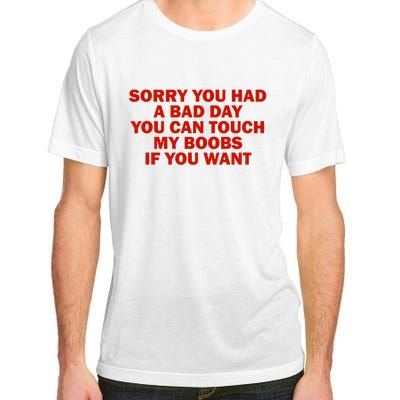 Sorry You Had A Bad Day You Can Touch My Boobs If You Want Adult ChromaSoft Performance T-Shirt