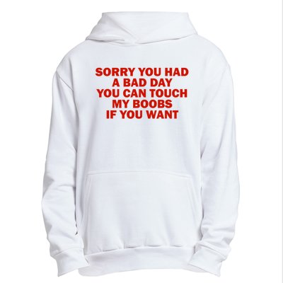 Sorry You Had A Bad Day You Can Touch My Boobs If You Want Urban Pullover Hoodie