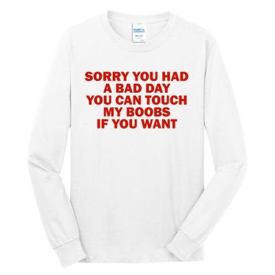 Sorry You Had A Bad Day You Can Touch My Boobs If You Want Tall Long Sleeve T-Shirt