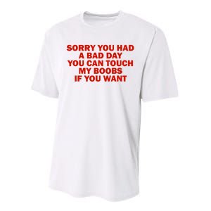 Sorry You Had A Bad Day You Can Touch My Boobs If You Want Performance Sprint T-Shirt