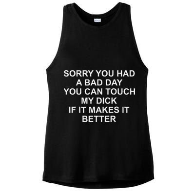 Sorry You Had A Bad Day You Can Touch My Dick If It Makes It Ladies PosiCharge Tri-Blend Wicking Tank