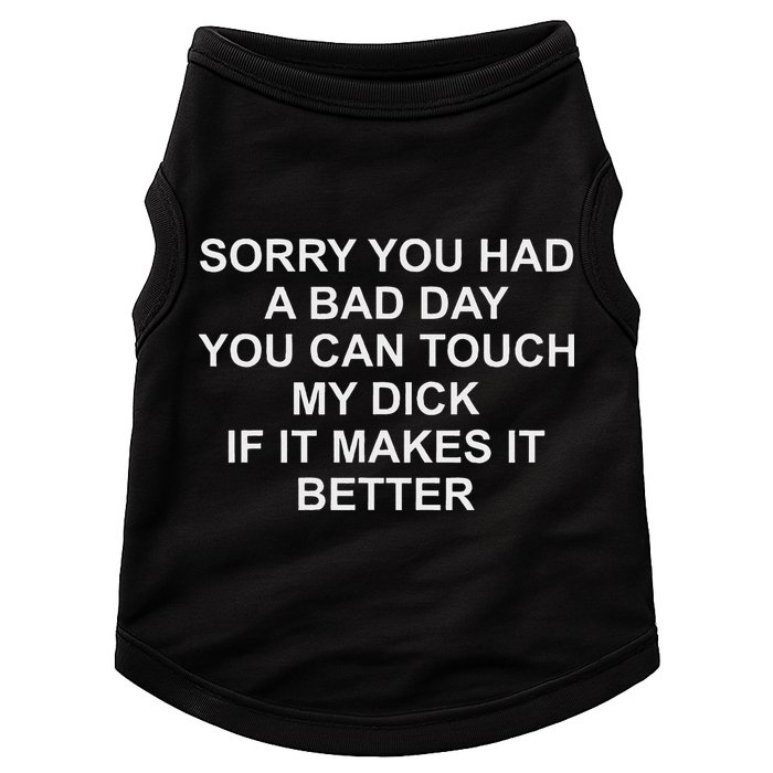 Sorry You Had A Bad Day You Can Touch My Dick If It Makes It Doggie Tank