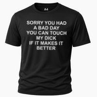 Sorry You Had A Bad Day You Can Touch My Dick If It Makes It Performance Shirt