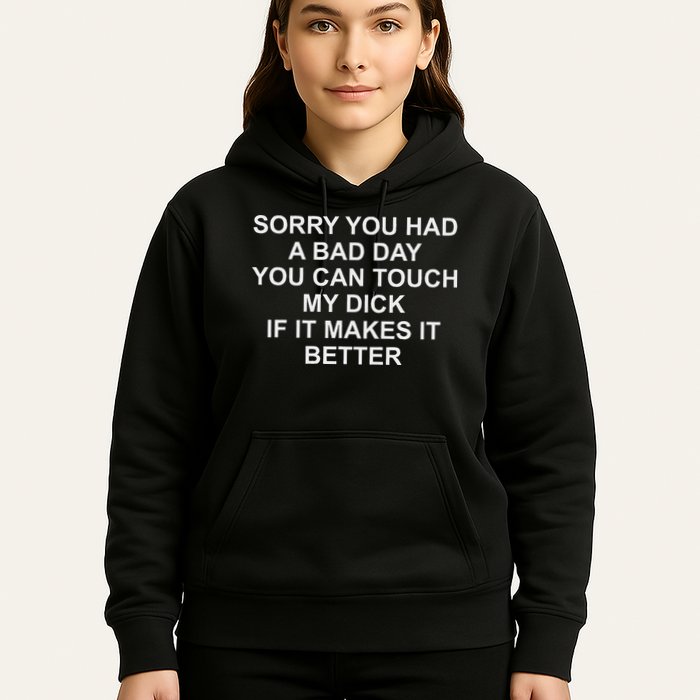 Sorry You Had A Bad Day You Can Touch My Dick If It Makes It Hoodie
