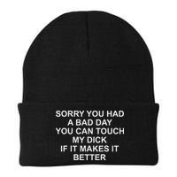 Sorry You Had A Bad Day You Can Touch My Dick If It Makes It Beanie