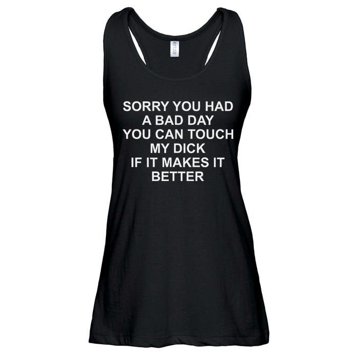 Sorry You Had A Bad Day You Can Touch My Dick If It Makes It Ladies Essential Flowy Tank