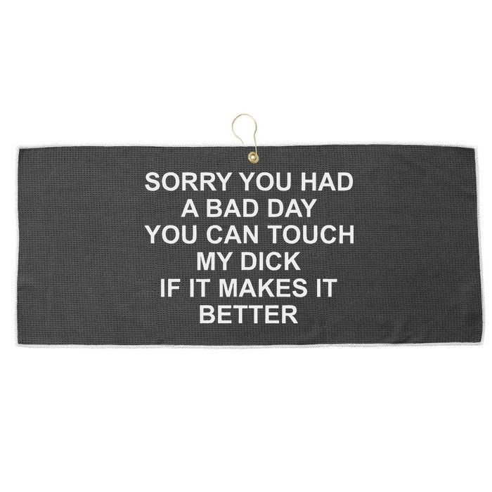 Sorry You Had A Bad Day You Can Touch My Dick If It Makes It Large Microfiber Waffle Golf Towel