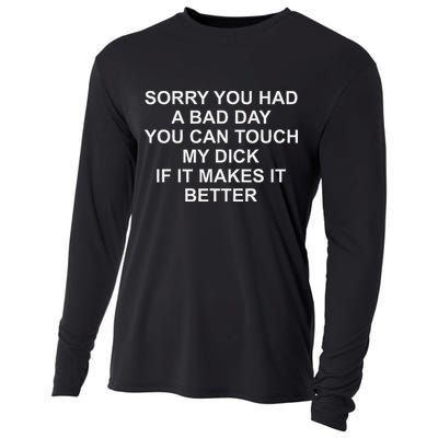 Sorry You Had A Bad Day You Can Touch My Dick If It Makes It Cooling Performance Long Sleeve Crew