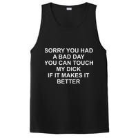 Sorry You Had A Bad Day You Can Touch My Dick If It Makes It PosiCharge Competitor Tank