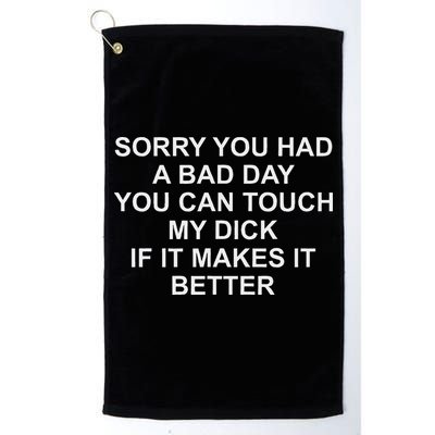 Sorry You Had A Bad Day You Can Touch My Dick If It Makes It Golf Towel