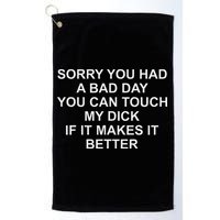 Sorry You Had A Bad Day You Can Touch My Dick If It Makes It Golf Towel