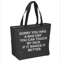 Sorry You Had A Bad Day You Can Touch My Dick If It Makes It Zip Tote Bag