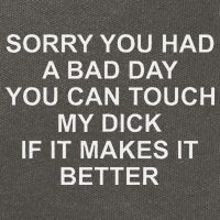 Sorry You Had A Bad Day You Can Touch My Dick If It Makes It Cotton Canvas Backpack