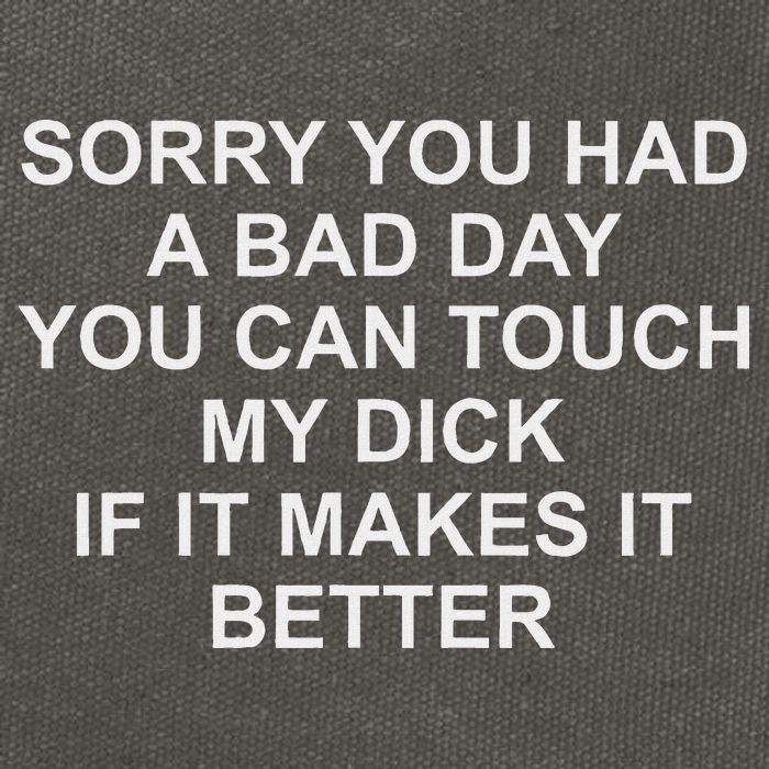 Sorry You Had A Bad Day You Can Touch My Dick If It Makes It Cotton Canvas Backpack
