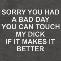 Sorry You Had A Bad Day You Can Touch My Dick If It Makes It Vector Backpack