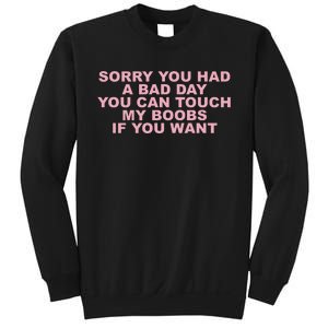 Sorry You Had A Bad Day You Can Touch My Boobs If You Want Sweatshirt