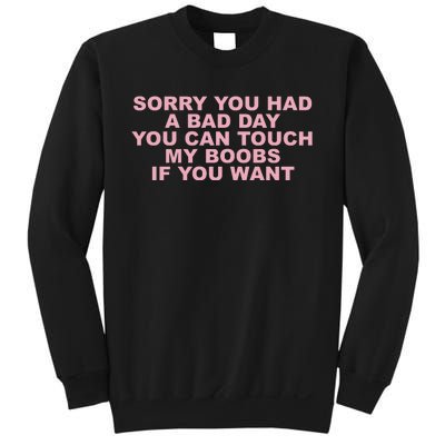 Sorry You Had A Bad Day You Can Touch My Boobs If You Want Sweatshirt