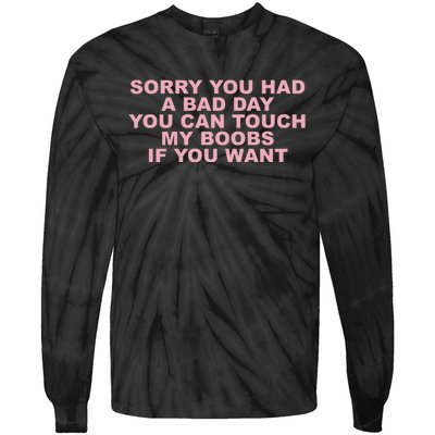 Sorry You Had A Bad Day You Can Touch My Boobs If You Want Tie-Dye Long Sleeve Shirt