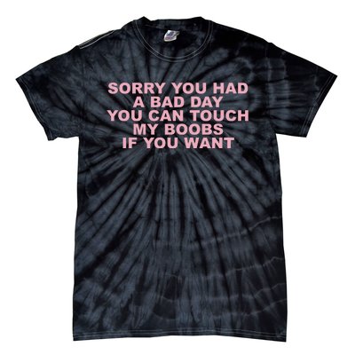 Sorry You Had A Bad Day You Can Touch My Boobs If You Want Tie-Dye T-Shirt