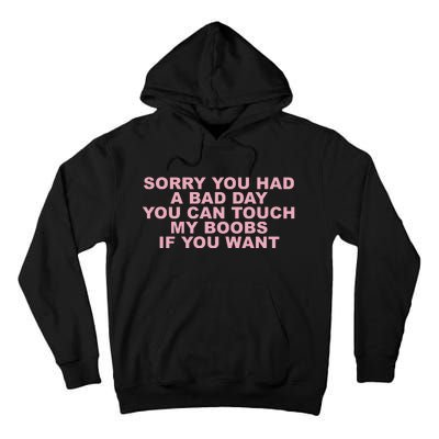 Sorry You Had A Bad Day You Can Touch My Boobs If You Want Tall Hoodie