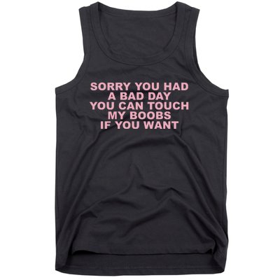 Sorry You Had A Bad Day You Can Touch My Boobs If You Want Tank Top