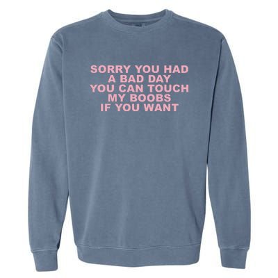 Sorry You Had A Bad Day You Can Touch My Boobs If You Want Garment-Dyed Sweatshirt