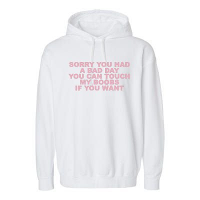 Sorry You Had A Bad Day You Can Touch My Boobs If You Want Garment-Dyed Fleece Hoodie