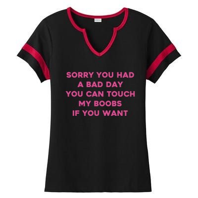 Sorry You Had A Bad Day You Can Touch My Boobs If You Want Ladies Halftime Notch Neck Tee