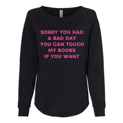 Sorry You Had A Bad Day You Can Touch My Boobs If You Want Womens California Wash Sweatshirt