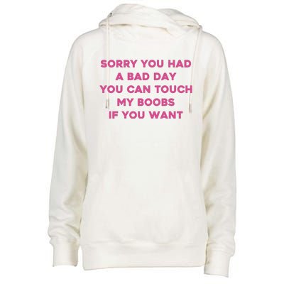 Sorry You Had A Bad Day You Can Touch My Boobs If You Want Womens Funnel Neck Pullover Hood