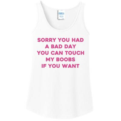 Sorry You Had A Bad Day You Can Touch My Boobs If You Want Ladies Essential Tank