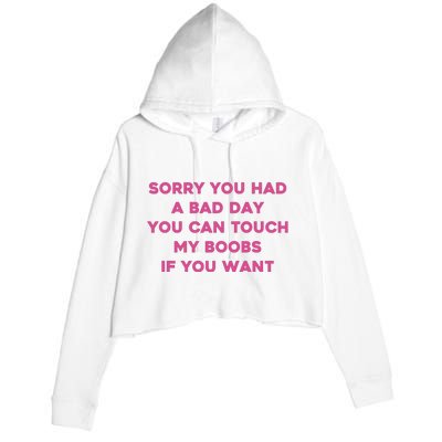 Sorry You Had A Bad Day You Can Touch My Boobs If You Want Crop Fleece Hoodie