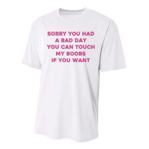 Sorry You Had A Bad Day You Can Touch My Boobs If You Want Performance Sprint T-Shirt