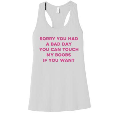 Sorry You Had A Bad Day You Can Touch My Boobs If You Want Women's Racerback Tank