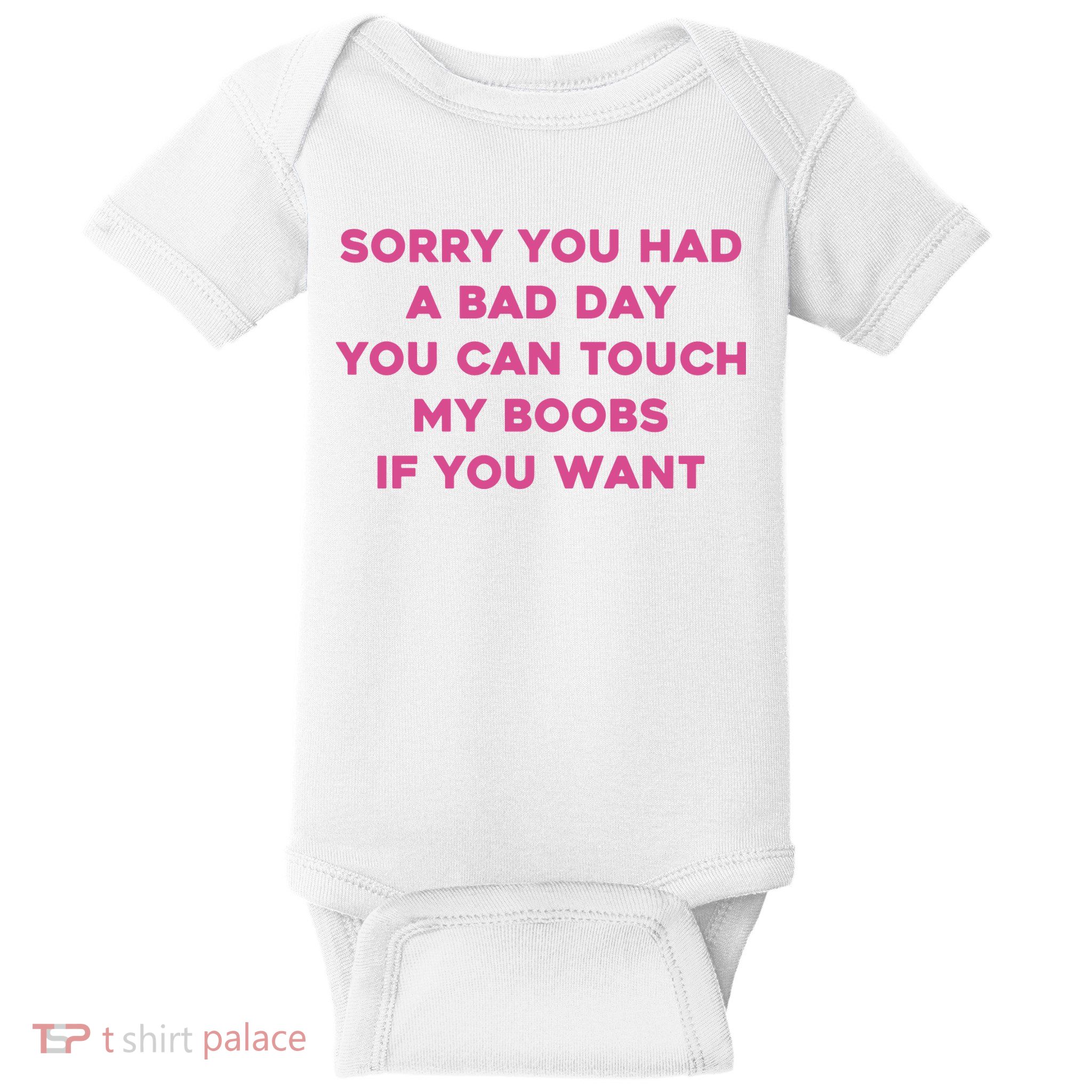 Sorry You Had A Bad Day You Can Touch My Boobs If You Want Baby Bodysuit