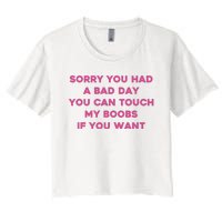 Sorry You Had A Bad Day You Can Touch My Boobs If You Want Women's Crop Top Tee