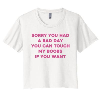 Sorry You Had A Bad Day You Can Touch My Boobs If You Want Women's Crop Top Tee