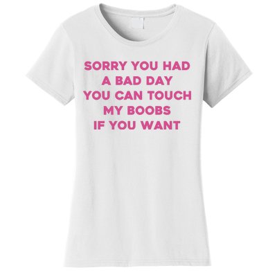 Sorry You Had A Bad Day You Can Touch My Boobs If You Want Women's T-Shirt