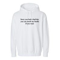 Sorry You Had A Bad Day You Can Touch My Boobs If You Want Garment-Dyed Fleece Hoodie