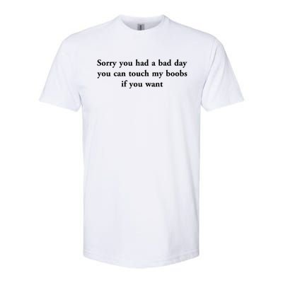 Sorry You Had A Bad Day You Can Touch My Boobs If You Want Softstyle CVC T-Shirt