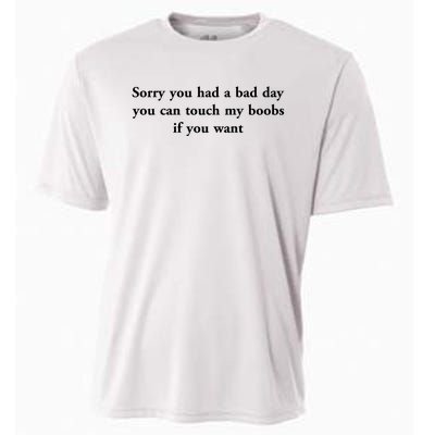 Sorry You Had A Bad Day You Can Touch My Boobs If You Want Cooling Performance Crew T-Shirt